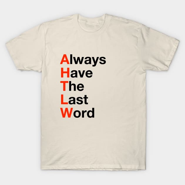 Always have the last word T-Shirt by SouthgateMediaGroup